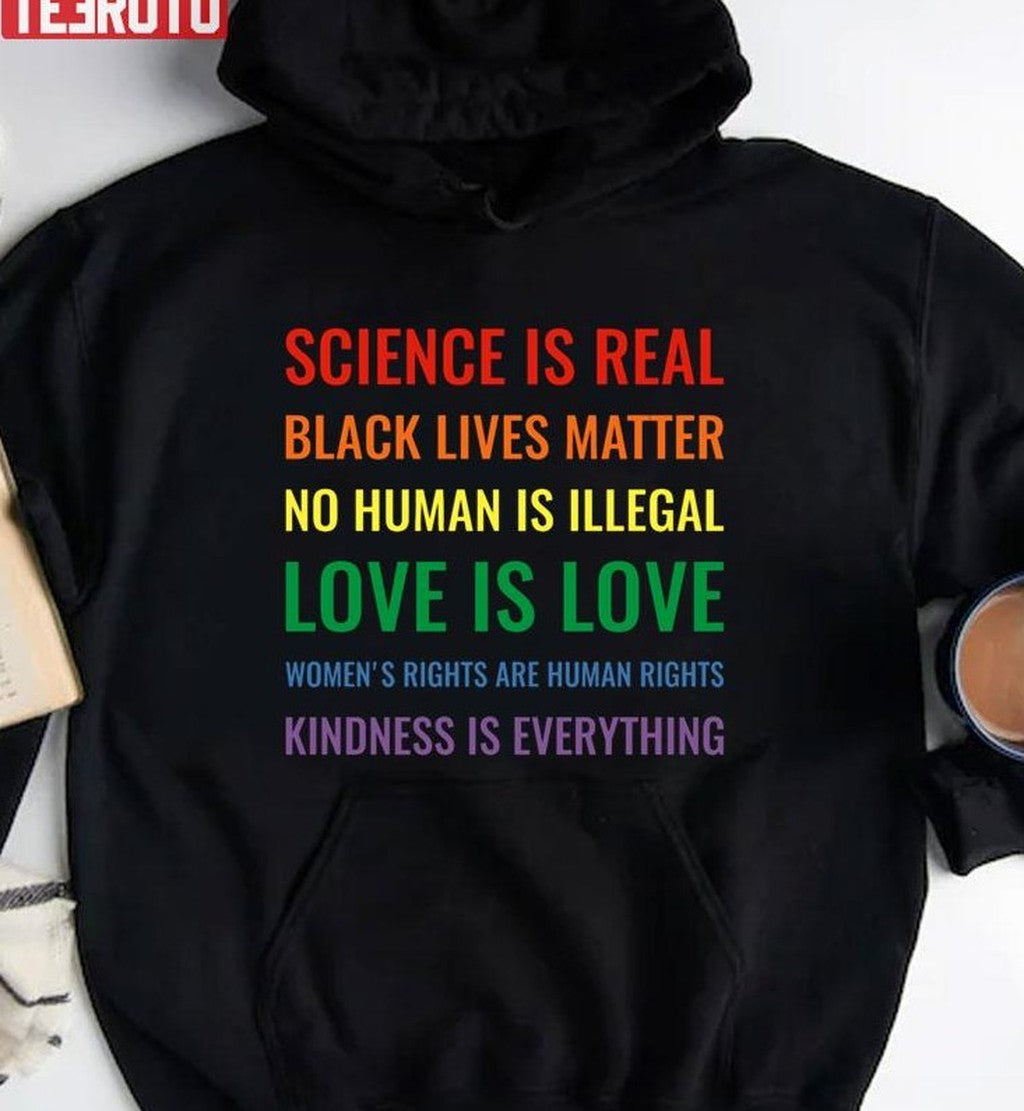 Science Is Real Black Lives Matter No Human Is Illegal Love Unisex T-Shirt