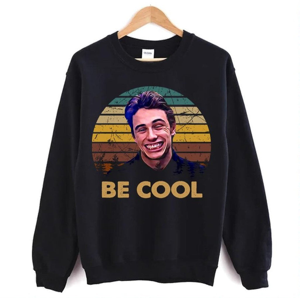 Be Cool Quote Freaks And Geeks Unisex Sweatshirt