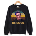 Be Cool Quote Freaks And Geeks Unisex Sweatshirt