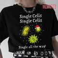 Single Cells Single All The Way Cells At Work Unisex T-Shirt