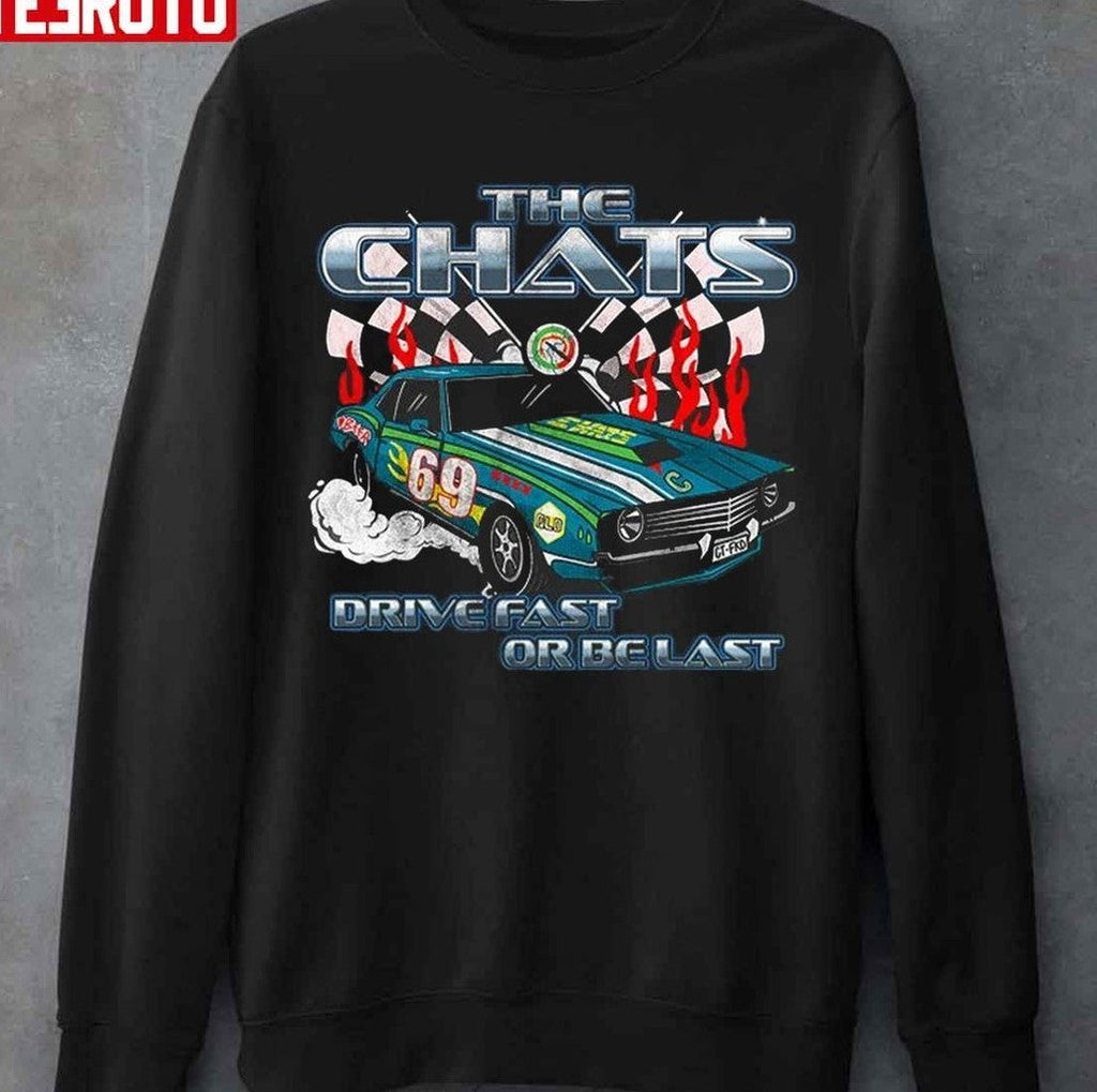 The Chats 69 Race Car Drive Fast Or Be Last Unisex T-Shirt