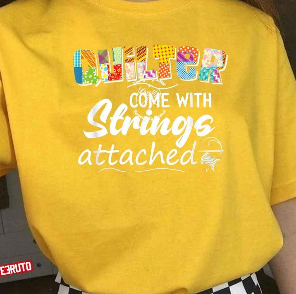 Quilters Come With Strings Attached Unisex T-Shirt