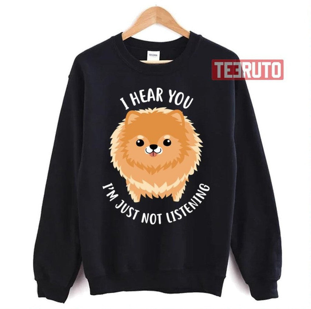Pomeranian Just Not Listening Unisex Sweatshirt