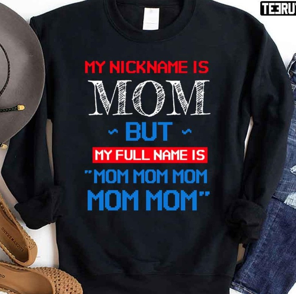 My Nickname Is Mom But My Full Name Is Mom Mom Unisex Sweatshirt