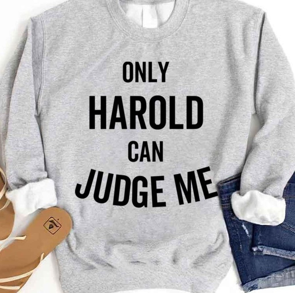 Only Harold Can Judge Me Unisex Sweatshirt