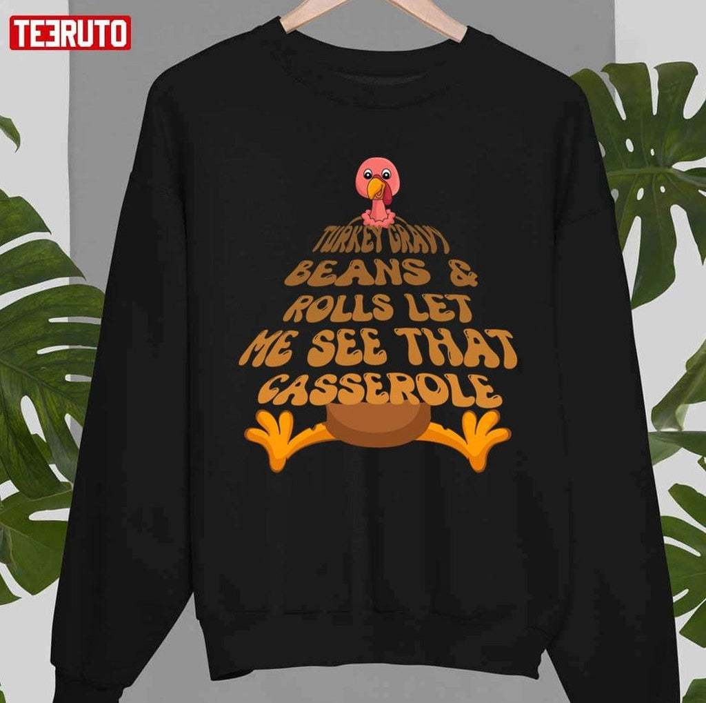 Perfect Turkey Gravy Beans And Roll Let Me See That Casserole Thanksgiving Eating Team Happy Turkey Unisex T-shirt