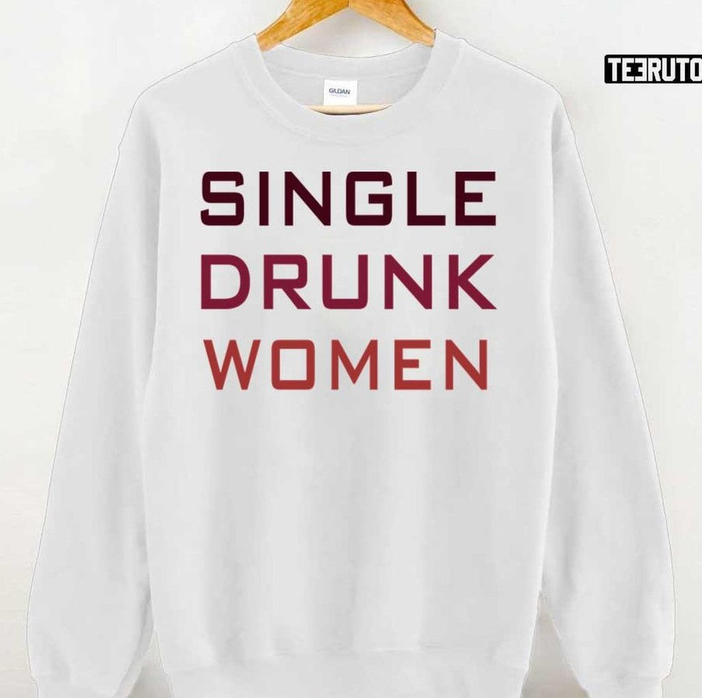 Single Drunk Women Unisex Sweatshirt