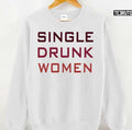Single Drunk Women Unisex Sweatshirt
