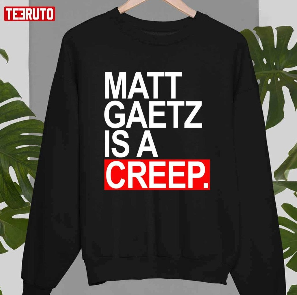 Quote Matt Gaetz Is A Creep Unisex T-Shirt