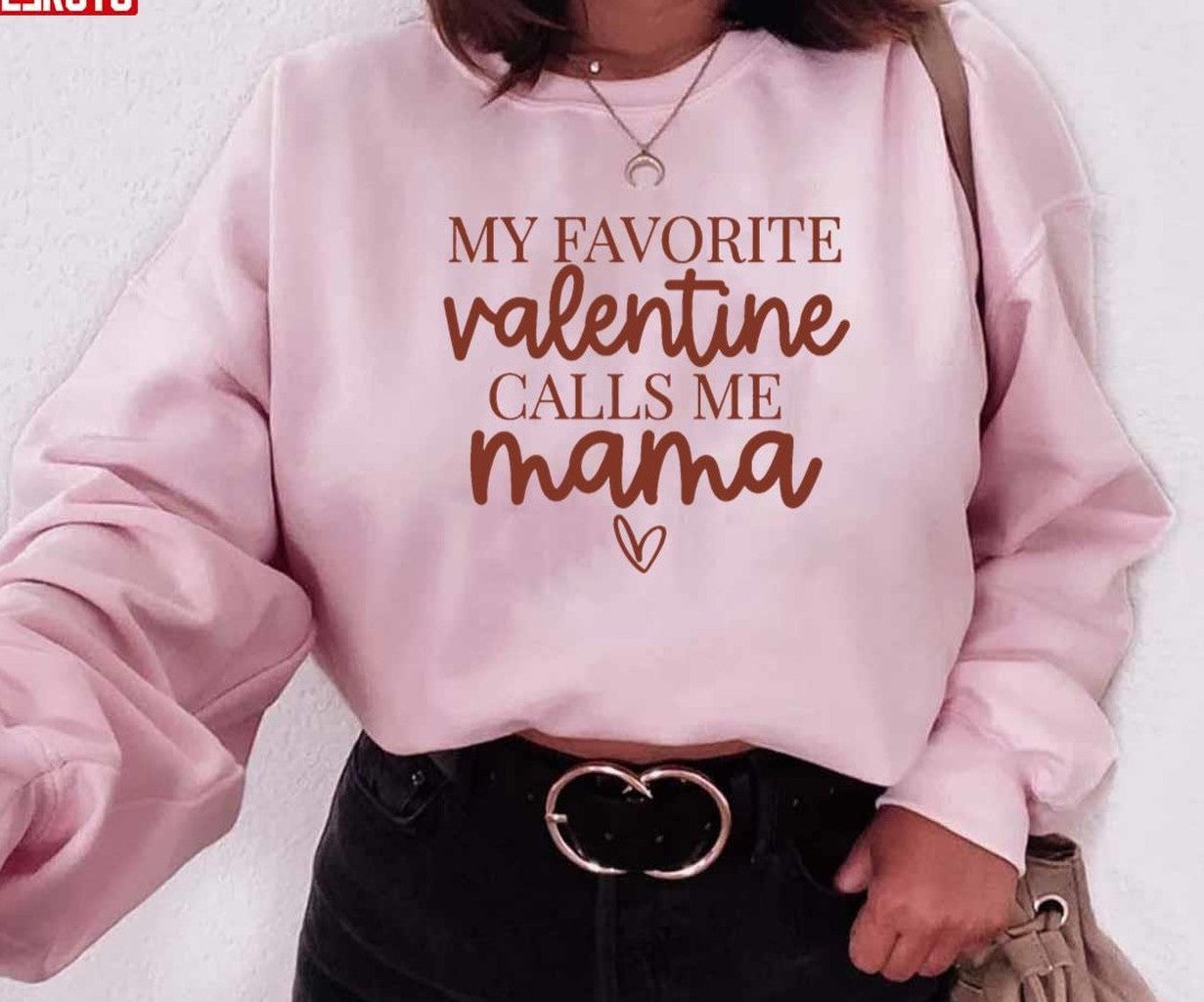 My Favorite Valentine Calls Me Mama Unisex Sweatshirt Unisex T-Shirt