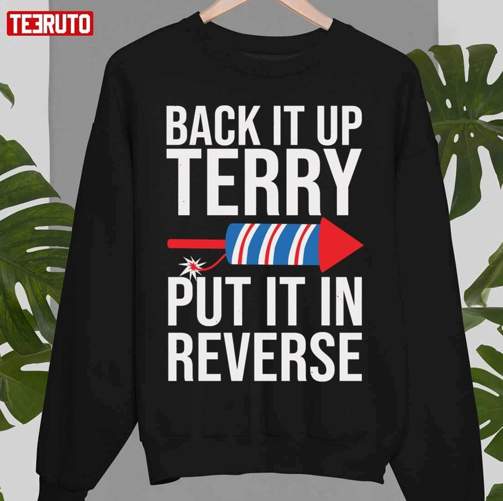 Back It Up Terry Put It In Reverse Funny 4th Of July Firework Jokes Unisex T-Shirt