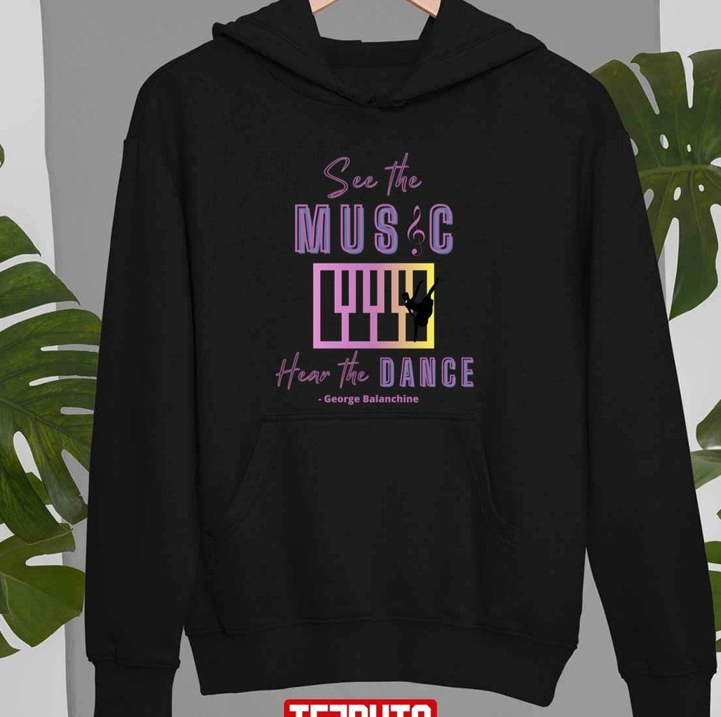 See The Music Hear The Music Quote By George Balanchine Unisex T-Shirt