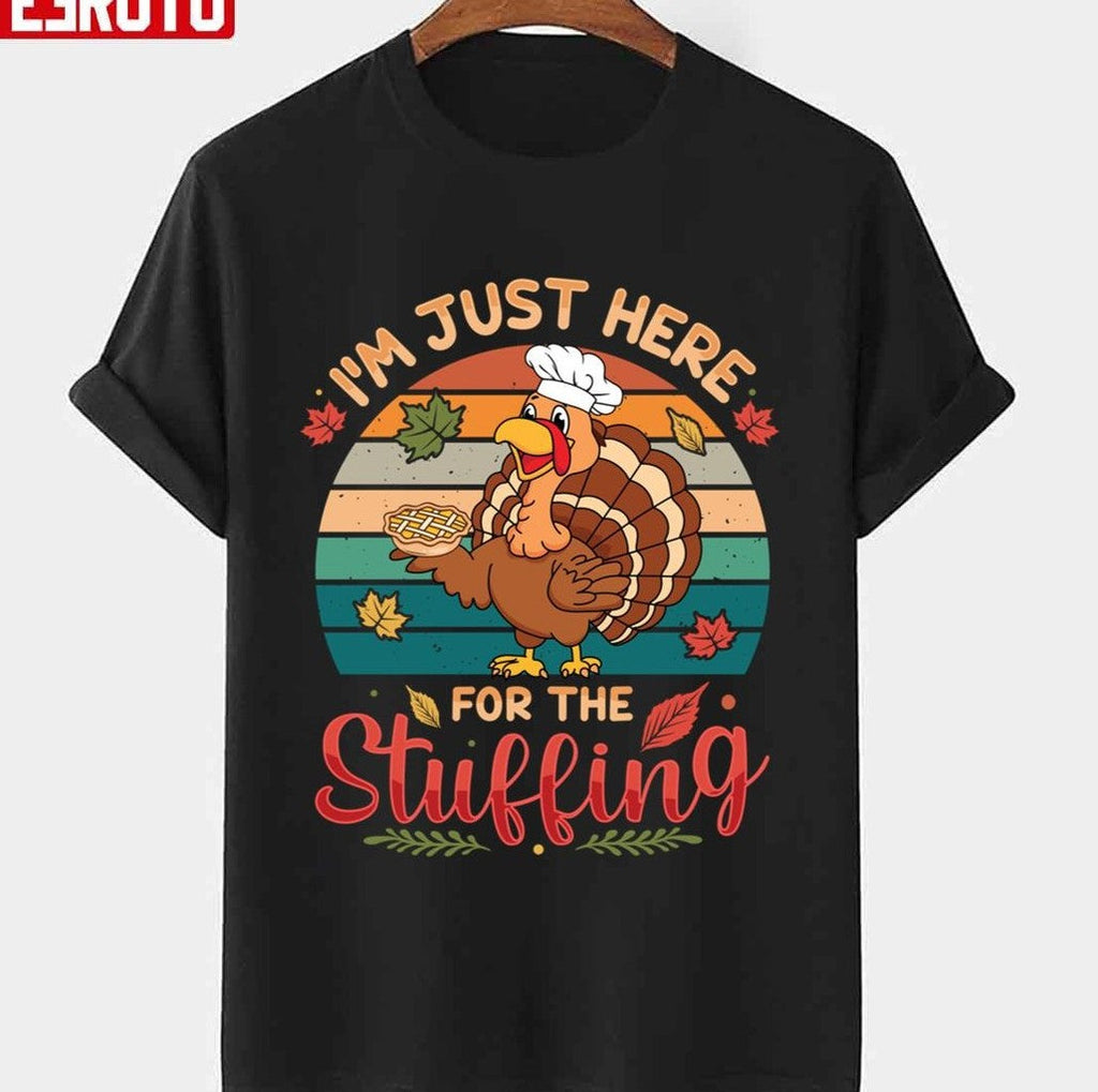 Autumn Fall I'm Just Here For The Stuffing Turkey Thanksgiving Day Vintage Graphic Unisex T-shirt