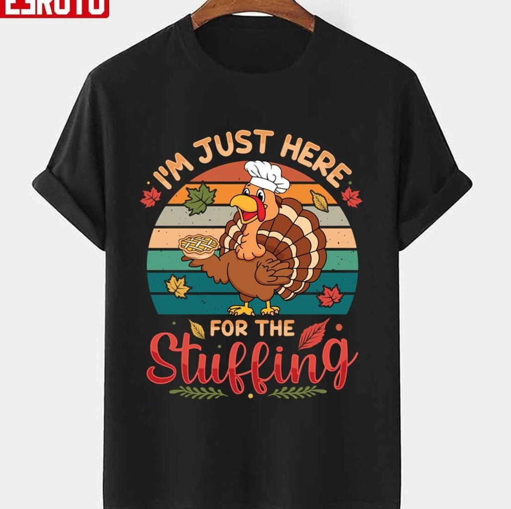 Autumn Fall I'm Just Here For The Stuffing Turkey Thanksgiving Day Vintage Graphic Unisex T-shirt