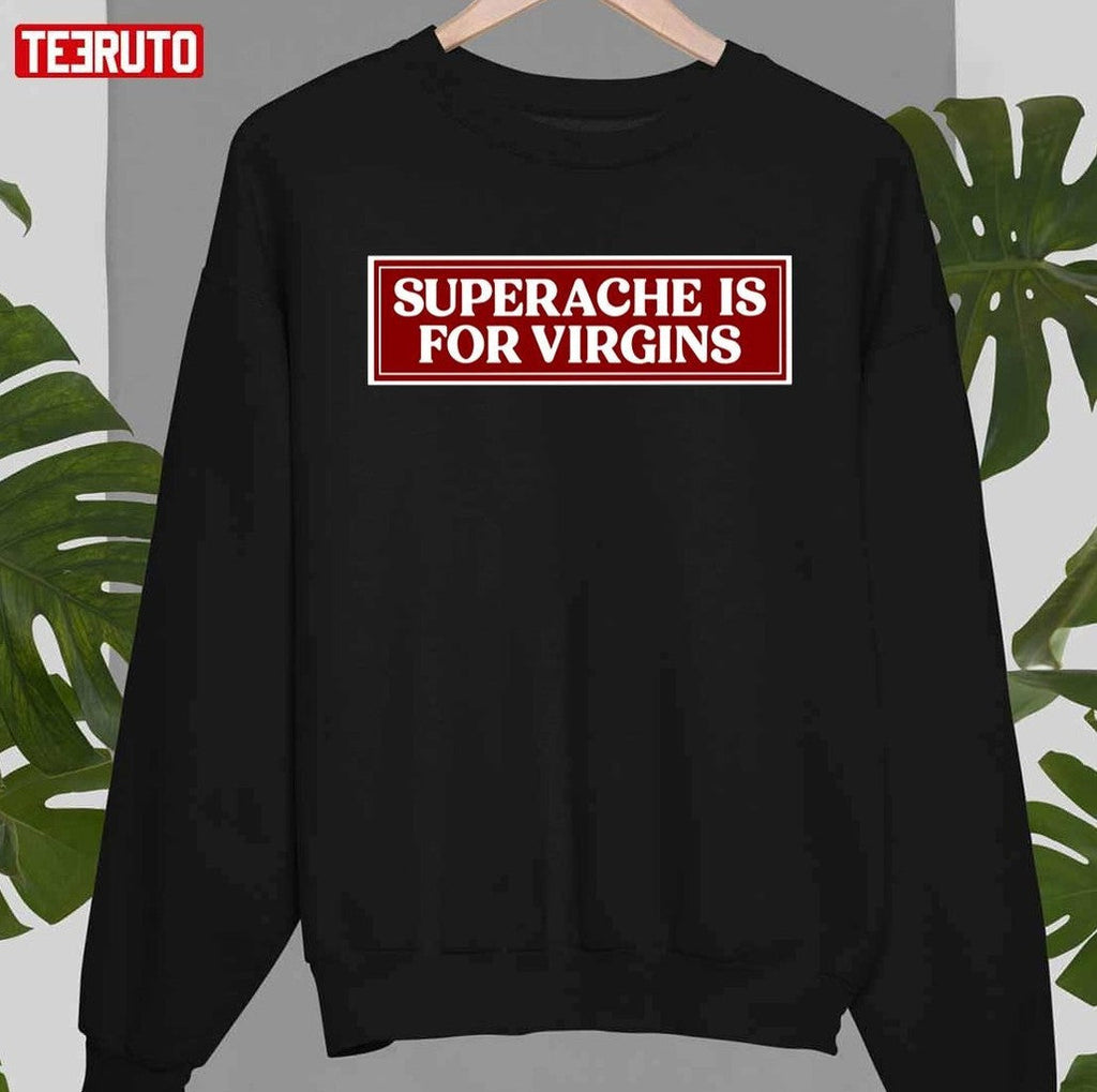 Quote Superache Is For Virgins Conan Gray Unisex T-Shirt