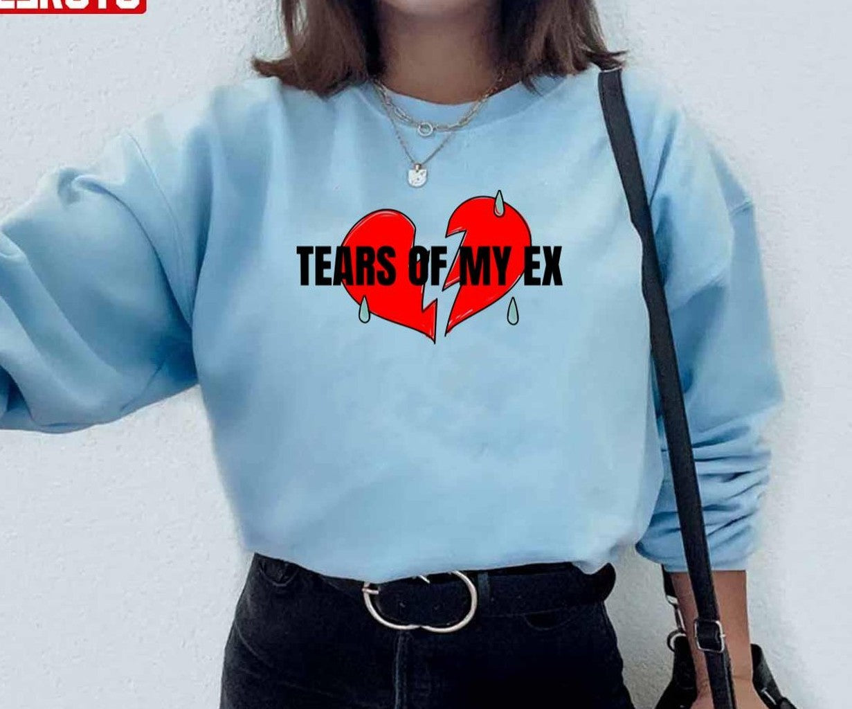 Tears Of My Ex Emotional Quote Unisex Sweatshirt
