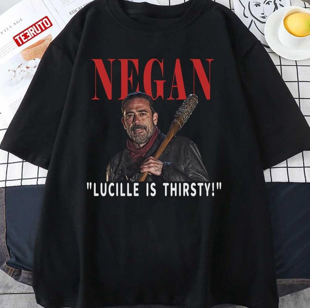 Negan Lucille Is Thirsty The Walking Dead Quote Unisex T-shirt