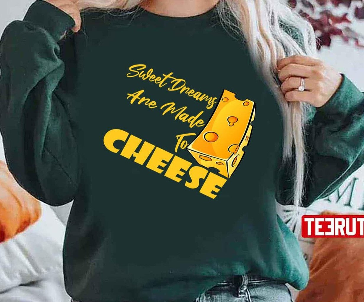 Best Sweet Dreams Are Made Of Cheese Unisex T-Shirt