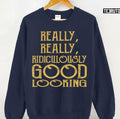 Really Really Ridiculously Good Looking Text Zoolander Unisex Sweatshirt