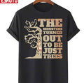 Monsters Turned Out To Be Just Trees Unisex T-Shirt