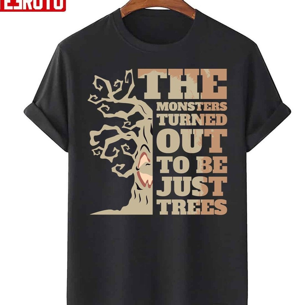 Monsters Turned Out To Be Just Trees Unisex T-Shirt