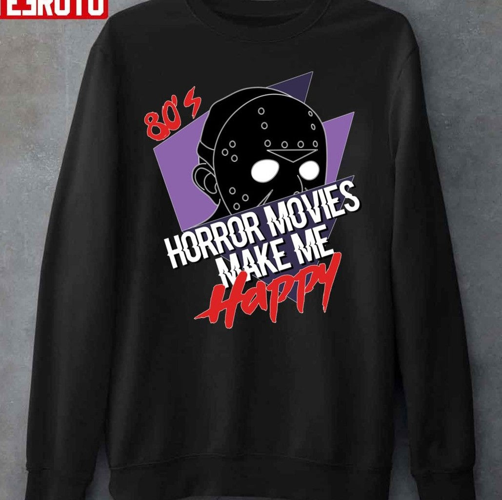 80's Horror Movies Make Me Happy Jason Unisex Sweatshirt