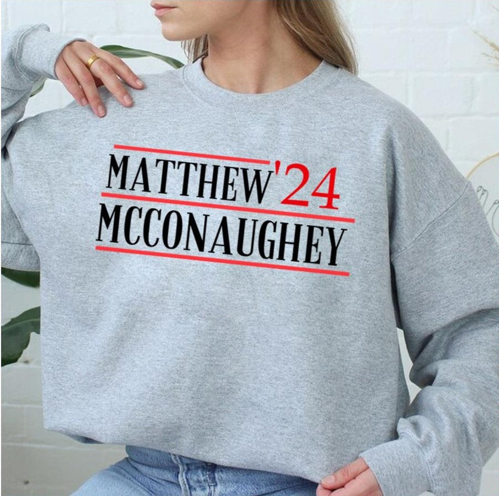 2024 Matthew Mcconaughey For President Unisex Sweatshirt