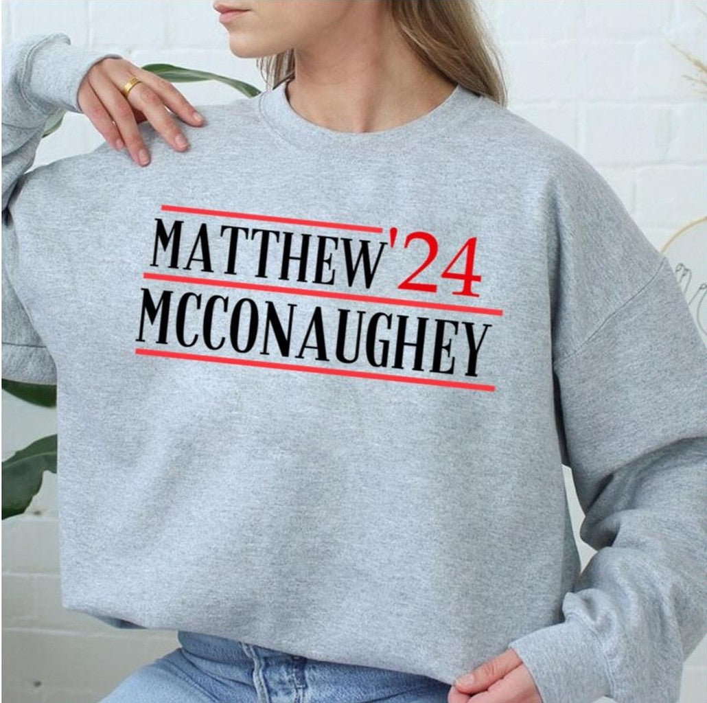 2024 Matthew Mcconaughey For President Unisex Sweatshirt