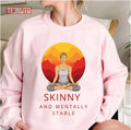 Skinny And Mentally Stable Quote Meditation Unisex Sweatshirt