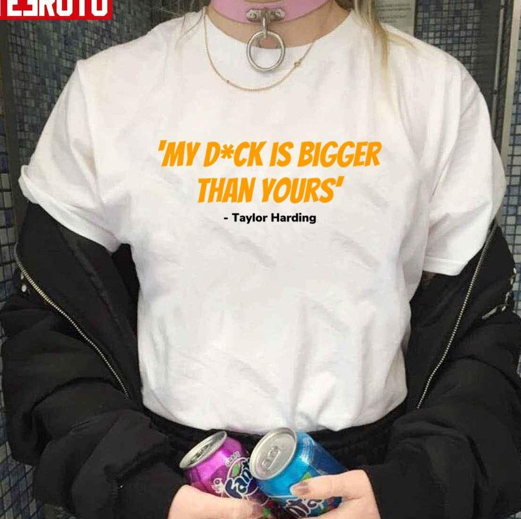 Taylor Harding Quote My Dck Is Bigger Than Yours Grace And Frankie Unisex T-Shirt
