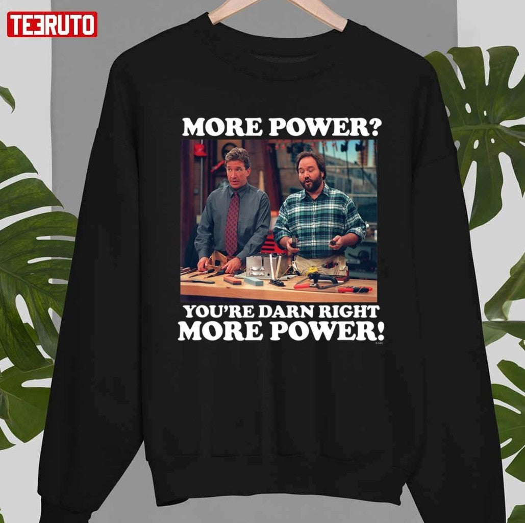 More Power You're Darn Right More Power Quote 90s Comedy Show Tim Allen Unisex Sweatshirt