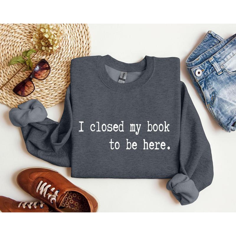 I Closed My Book Funny Sweatshirt, Sarcastic College Sweatshirt, Women's Crew Neck, Crewneck Casual Womenswear