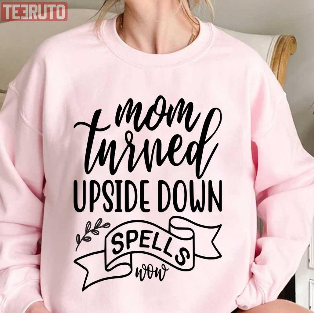 Mom Turned Upside Down Spells Now Funny Mother Quote Unisex Sweatshirt