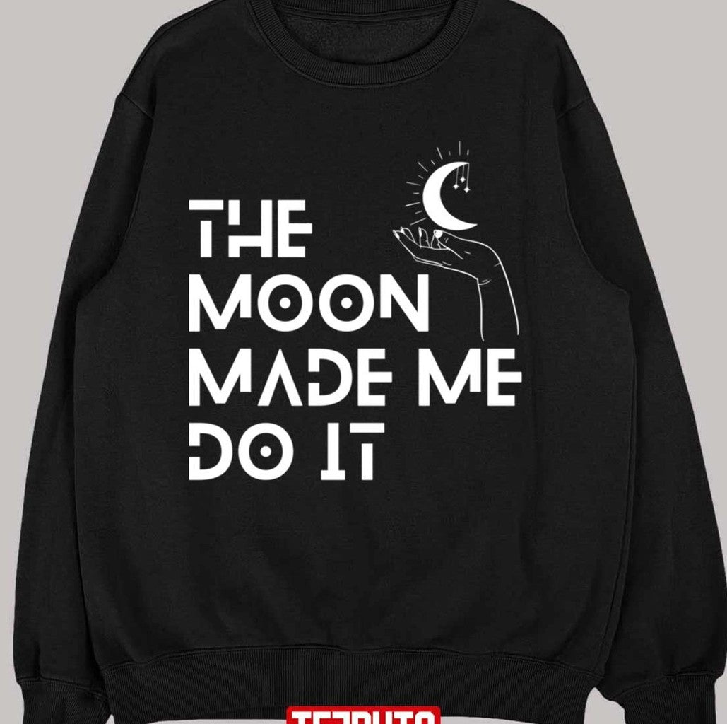 Moon On Hand The Moon Made Me Do It Unisex T-Shirt