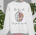 Be Kind To Your Mind Funny Women Mental Health Awareness World Mental Health Day Unisex Sweatshirt