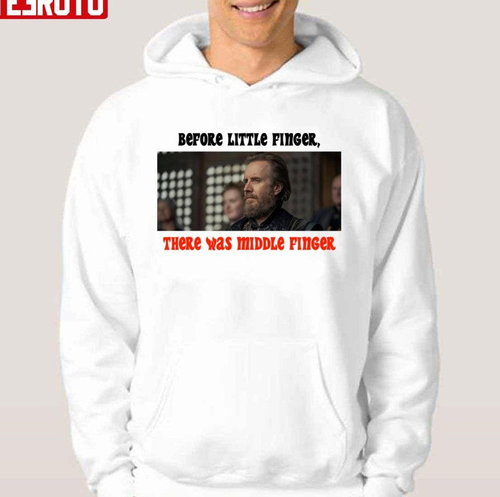 Before Little Finger There Was Middle Finger House Of The Dragon Unisex T-shirt