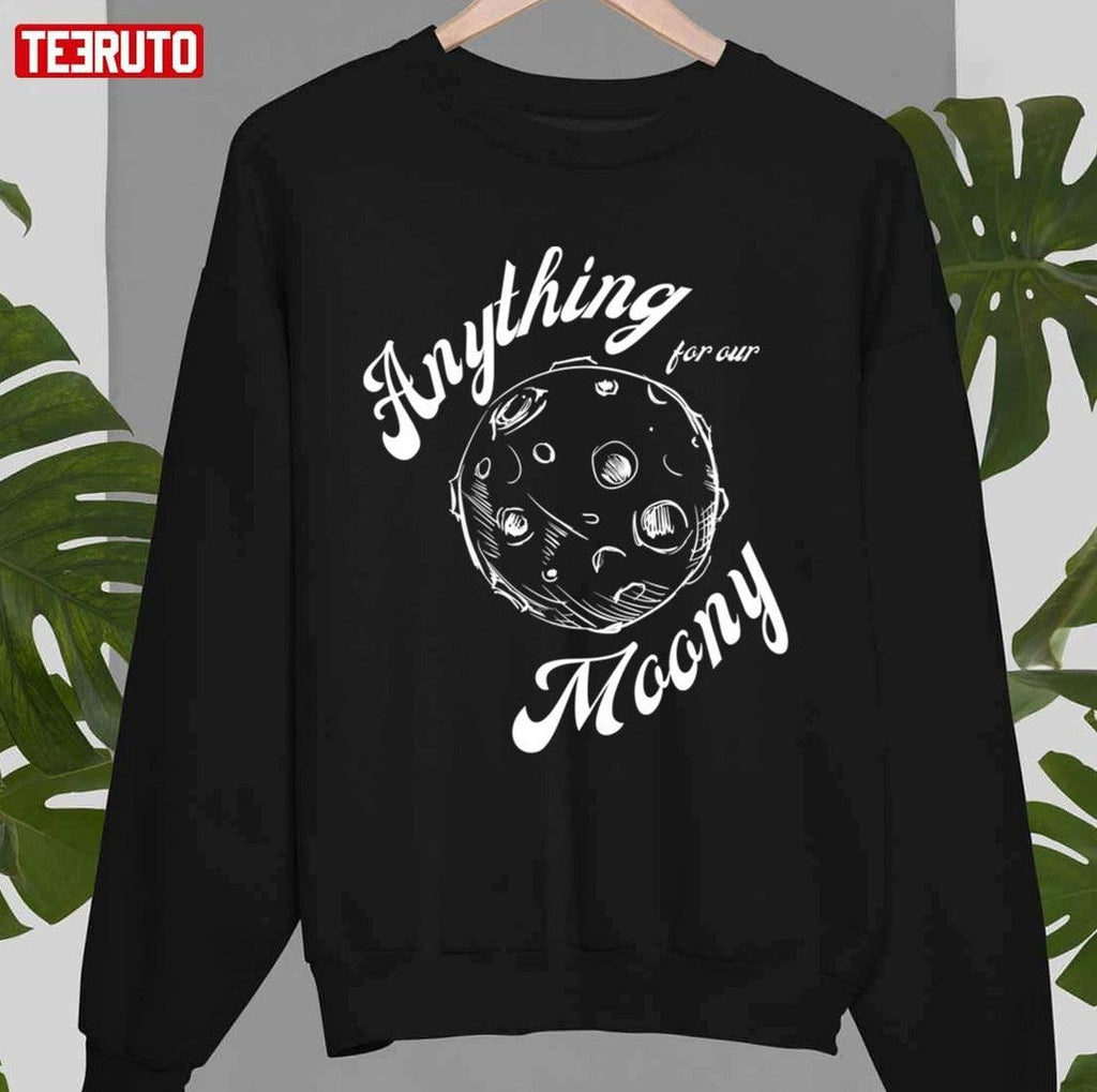 Anything For Our Moony Quote Design Unisex T-Shirt