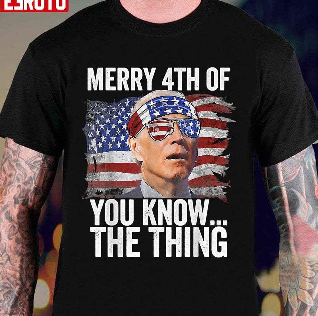 Biden Dazed Merry 4th Of You KnowThe Thing Unisex T-Shirt