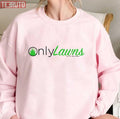 Only Lawns Funny Lawn Mower Only Fans Unisex Sweatshirt