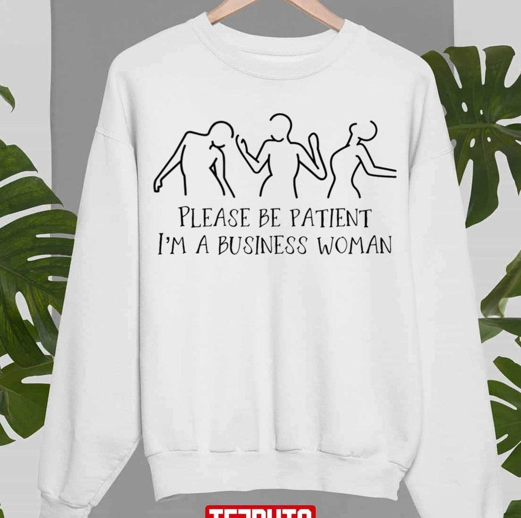 Be Patient Business Women Special Boss Bitch Unisex Sweatshirt