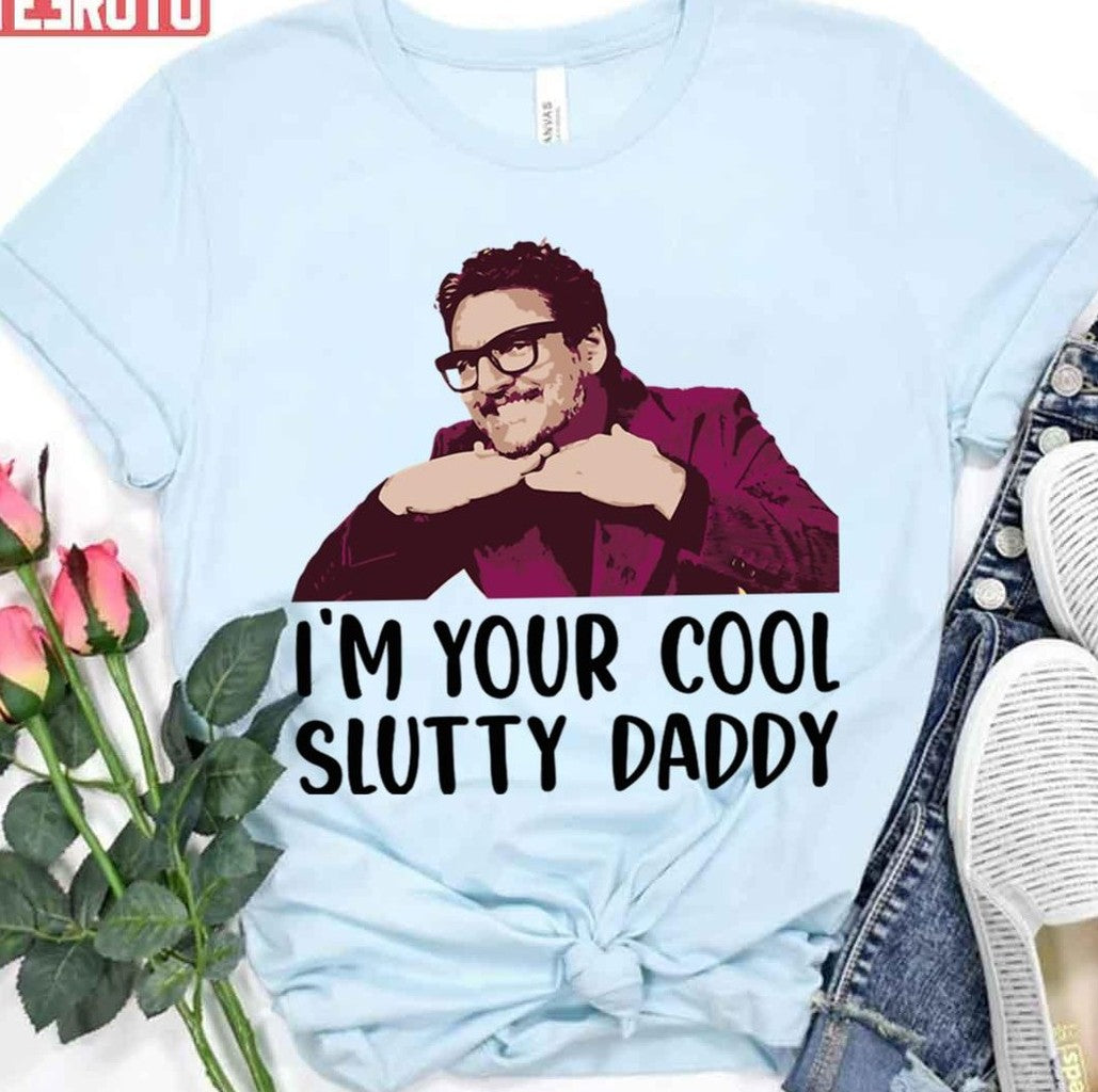 Pedro Pascal I'm Your Cool Slutty Daddy Unisex T-Shirt
