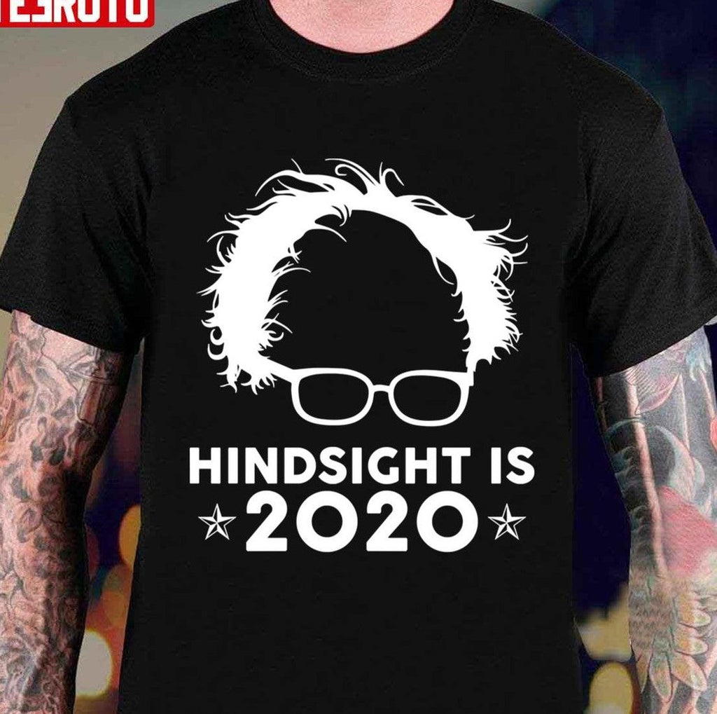 Bernie Sanders Hindsight Is 2020 Unisex T-Shirt