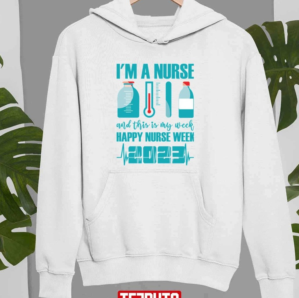 Nurses Day L'm A Nurse And This Is My Week Happy Nurse Week 2023 Unisex T-Shirt
