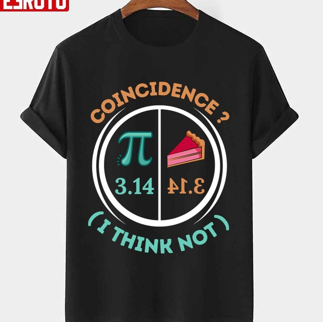 3.14 Pie Coincidence I Think Not Pi Day Number Symbol Math Unisex T-shirt