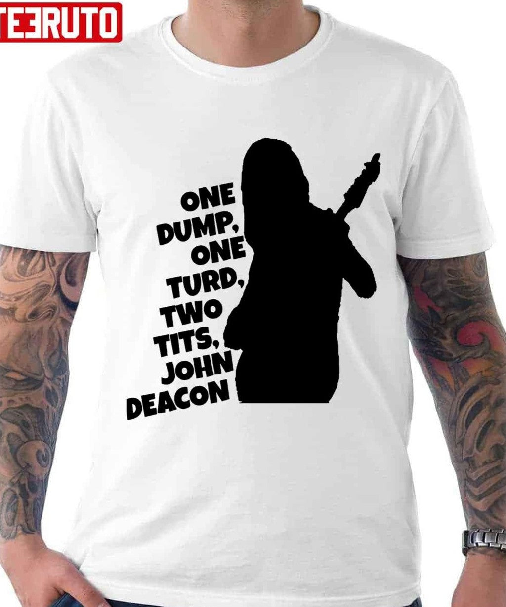 One Dump One Turd Two Tits John Deacon Unisex T-Shirt