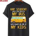 Any Student Who's Ever Been In My Bus Will Always Be One Of My Kid School Bus Driver Unisex T-Shirt