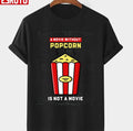 Movie Without Popcorn Is Not A Movie Unisex T-shirt