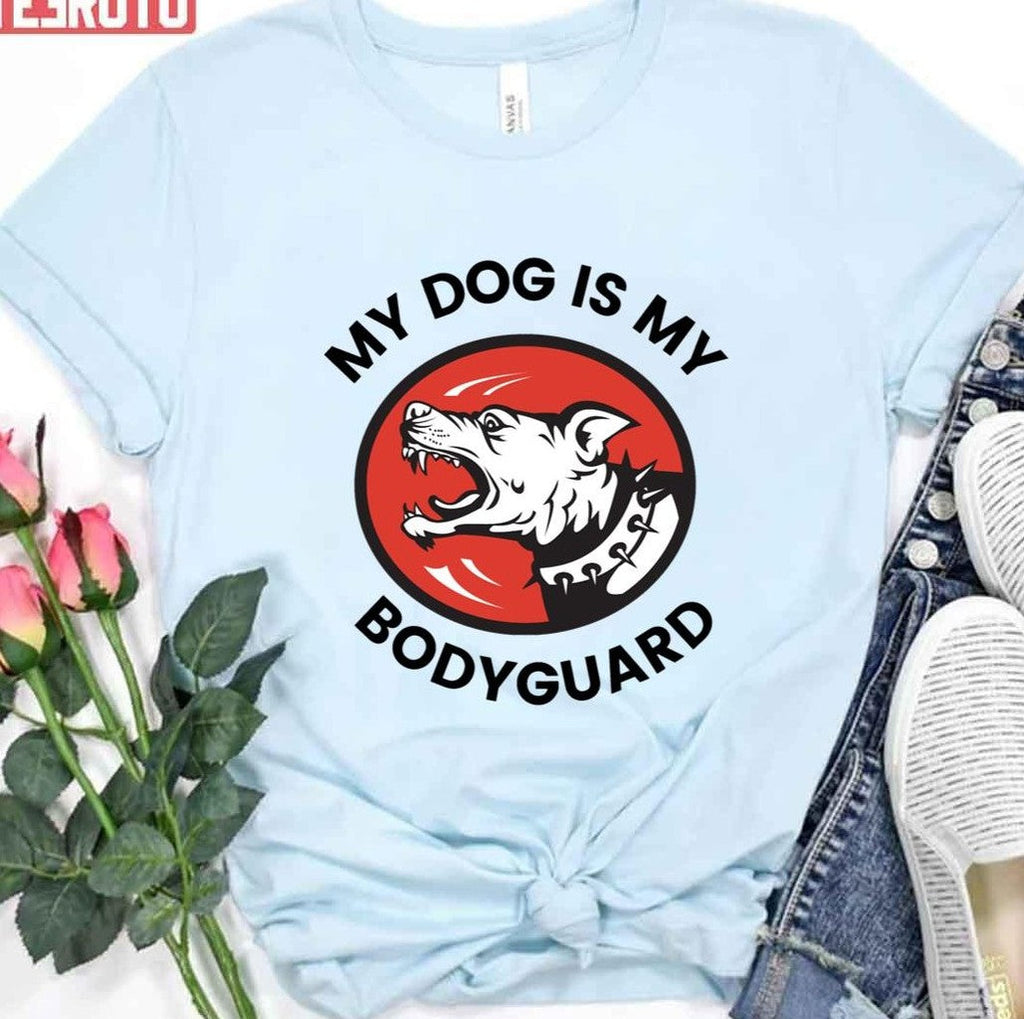 My Dog Is My Bodyguard Unisex T-Shirt