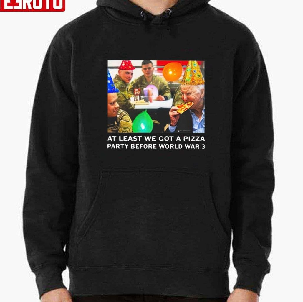 At Least We Got A Pizza Party Before World War 3 Unisex T-Shirt
