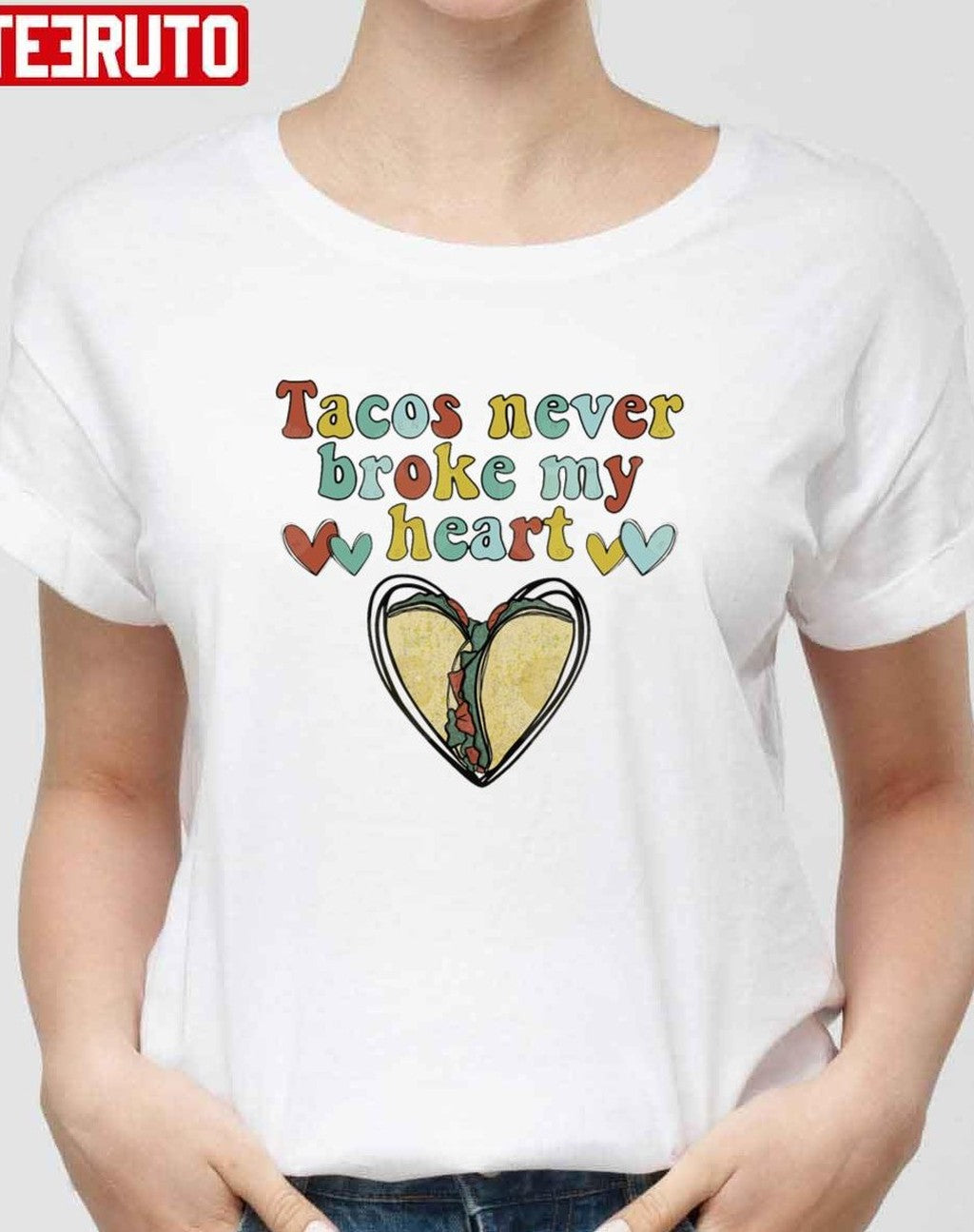 Tacos Never Broke My Heart Happy Valentines Day Unisex Sweatshirt Unisex T-Shirt